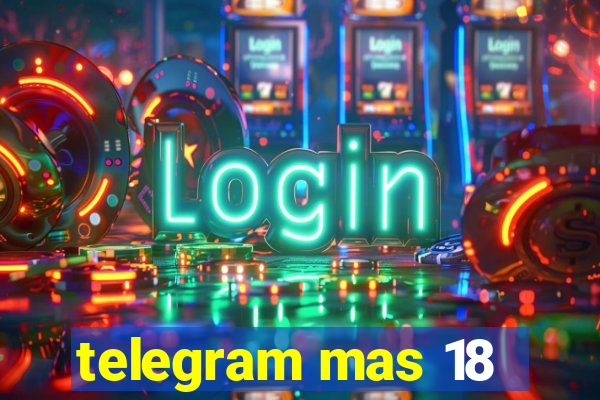 telegram mas 18